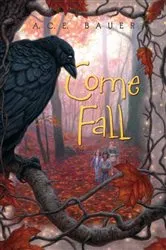 Book cover of Come Fall by A.C.E. Bauer