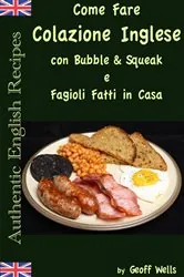 Book cover of Come fare colazione Inglese: Bubble & Squeak e Fagioli Fatti in Casa by Geoff Wells
