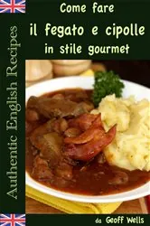 Book cover of Come fare il fegato e cipolle in stile gourmet by Geoff Wells