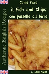 Book cover of Come fare il Fish and Chips con pastella alla birra (Autentica Inglese Ricette Libro 1) by Geoff Wells