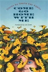 Book cover of Come Go Home with Me by Sheila Kay Adams