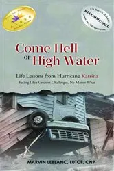 Book cover of Come Hell or High Water Life Lessons from Hurricane Katrina by Marvin Leblanc