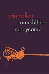 Book cover of Come-Hither Honeycomb by Erin Belieu