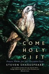 Book cover of Come Holy Gift by Steven Shakespeare