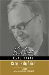 Book cover of Come, Holy Spirit by Karl Barth