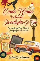 Book cover of Come Home When the Streetlights Go On by Robert B. Thompson