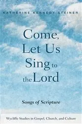 Book cover of Come, Let Us Sing to the Lord by Katherine Kennedy Steiner