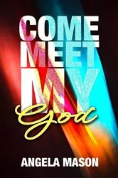Book cover of Come, Meet My God by Angela Mason