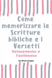 Book cover of Come memorizzare le Scritture bibliche e i Versetti Velocemente e Facilmente by Brian Gugas