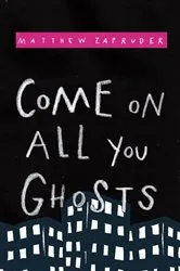 Book cover of Come on All You Ghosts by Matthew Zapruder