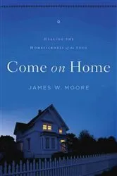 Book cover of Come On Home by James W. Moore