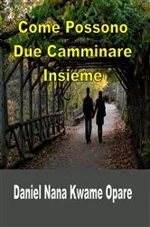 Book cover of Come Possono Due Camminare Insieme by Daniel Nana Kwame Opare