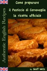 Book cover of Come preparare il Pasticcio di Cornovaglia: la ricetta ufficiale by Geoff Wells