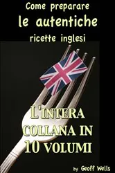 Book cover of Come preparare le autentiche ricette inglesi - L'intera collana in 10 volumi by Geoff Wells