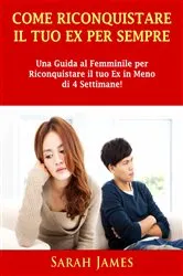 Book cover of Come Riconquistare il Tuo Ex per Sempre by Sarah James