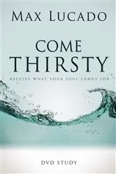 Book cover of Come Thirsty DVD Bible Study Leaders Guide by Max Lucado