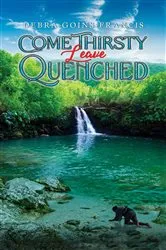 Book cover of Come Thirsty: Leave Quenched by Debra Goins-Francis