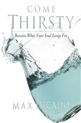 Book cover of Come Thirsty Workbook by Max Lucado