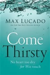 Book cover of Come Thirsty by Max Lucado