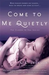 Book cover of Come to Me Quietly by A. L. Jackson