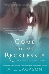Book cover of Come to Me Recklessly by A. L. Jackson