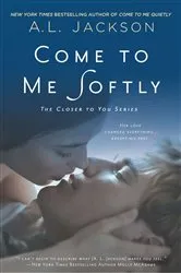 Book cover of Come to Me Softly by A. L. Jackson