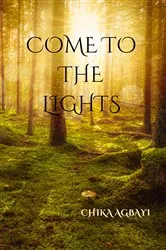 Book cover of Come to the Lights by Chika Agbayi