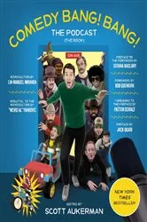 Book cover of Comedy Bang! Bang! The Podcast by Scott Aukerman