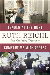 Book cover of Comfort Me with Apples and Tender at the Bone: Two Culinary Treasures by Ruth Reichl