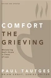Book cover of Comfort the Grieving by Paul Tautges