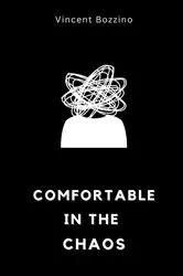 Book cover of Comfortable in the Chaos by Vincent Bozzino