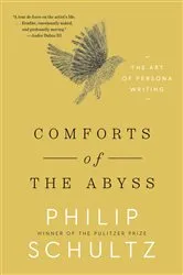 Book cover of Comforts of the Abyss: The Art of Persona Writing by Philip Schultz