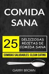 Book cover of Comida sana: 25 deliciosas recetas de comida sana (Comidas Saludables: Clean Eating) by Garry Brown