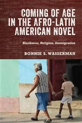 Book cover of Coming of Age in the Afro-Latin American Novel by Bonnie S. Bonnie Wasserman