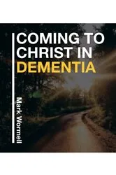 Book cover of Coming to Christ in Dementia by Mark Wormell