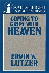 Book cover of Coming to Grips with Heaven by Erwin Lutzer