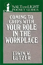 Book cover of Coming to Grips with Your Role in the Workplace by Erwin Lutzer