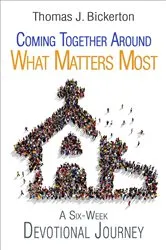 Book cover of Coming Together Around What Matters Most by Thomas J. Bickerton
