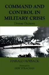 Book cover of Command and Control in Military Crisis by Harald Hoiback