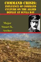 Book cover of Command Crisis: Influence Of Command Culture On The Allied Defeat At Suvla Bay by Unknown