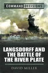 Book cover of Command Decisions: Langsdorff and the Battle of the River Plate by David Miller