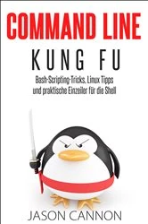 Book cover of Command Line Kung Fu: Bash-Scripting-Tricks, Linux-Tipps und praktische Einzeiler für die Shell by Jason Cannon