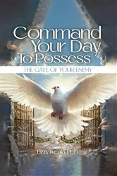 Book cover of Command Your Day To Possess The Gate Of Your Enemy by Dr. Lizzy Iweala