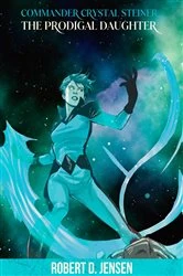 Book cover of Commander Crystal Steiner, The Prodigal Daughter by Robert  D. Jensen