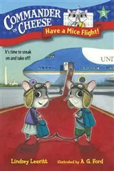 Book cover of Commander in Cheese #3: Have a Mice Flight! by Lindsey Leavitt
