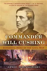 Book cover of Commander Will Cushing: Daredevil Hero of the Civil War by Jamie Malanowski