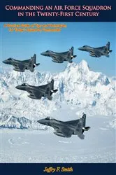 Book cover of Commanding an Air Force Squadron in the Twenty-First Century by Jeffry F. Smith