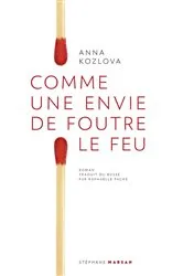 Book cover of Comme une envie de foutre le feu by Anna Kozlova