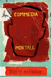 Book cover of Commedia Mortale by Wayne Holloway