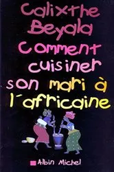 Book cover of Comment cuisiner son mari à l'africaine by Calixthe Beyala